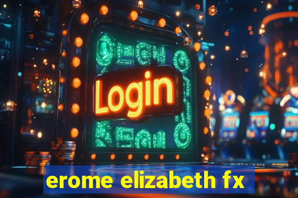 erome elizabeth fx